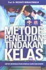 Metode Penelitian Tindakan Kelas: untuk Meningkatkan Kinerja Guru dan Dosen